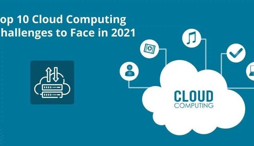 Top 10 Cloud Computing Challenges to Face in 2021