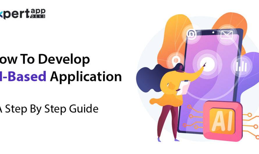 How To Develop AI-Based Application – A Step By Step Guide