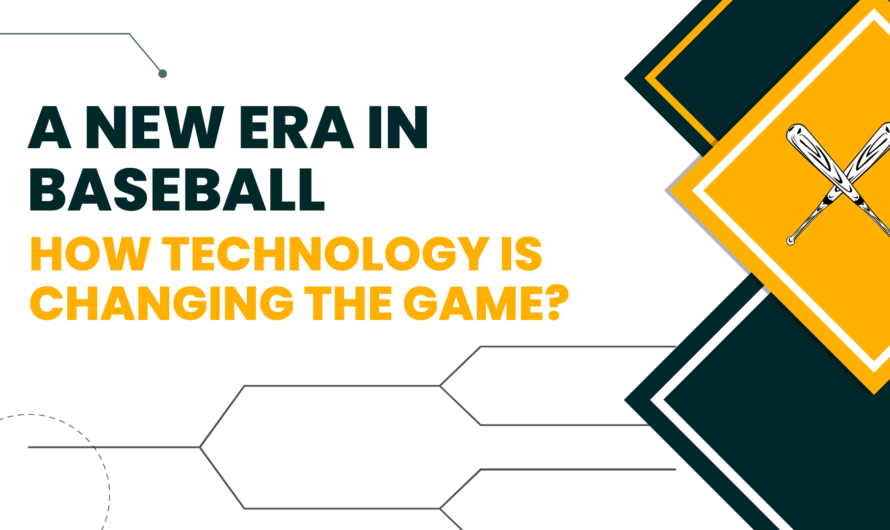 A New Era in Baseball: How Technology is Changing the Game