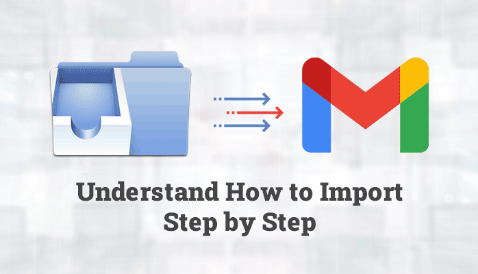 Understand How to Import MBOX to Gmail – A Step by Step Guide