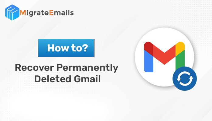 Recover Permanently Deleted Gmail Emails