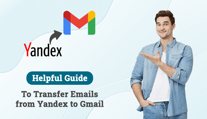 Transfer Emails from Yandex to Gmail