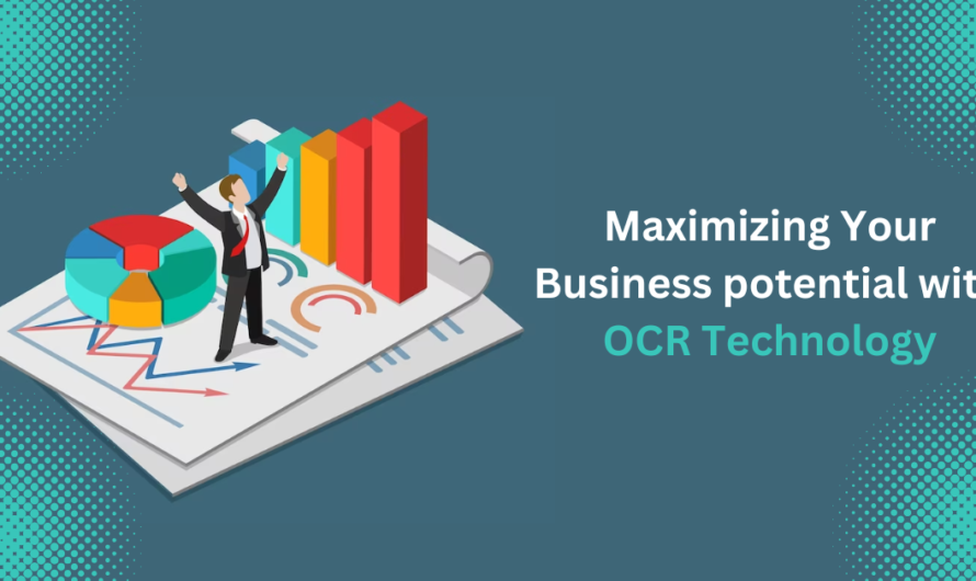 Maximizing Your Business potential with OCR Technology