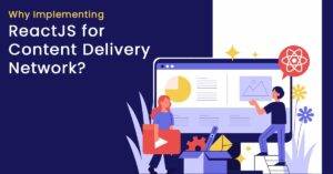 ReactJS for Content Delivery Network