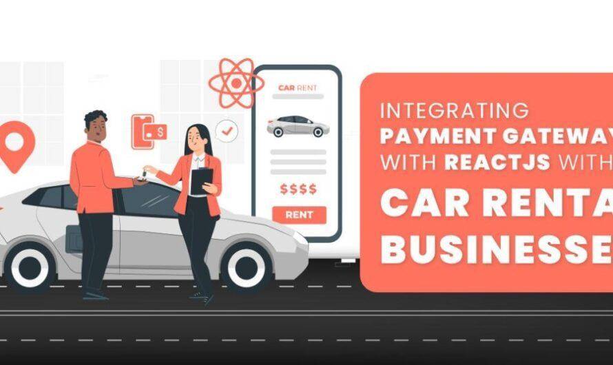Integrating Payment Gateways with ReactJS for Car Rental Businesses