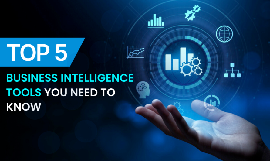 Top 5 Business Intelligence Tools You Need to Know