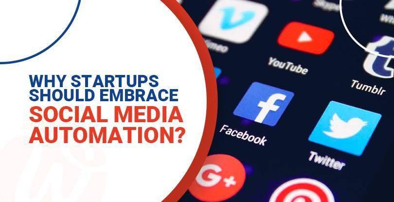 Why Should Startups Embrace Social Media Automation?
