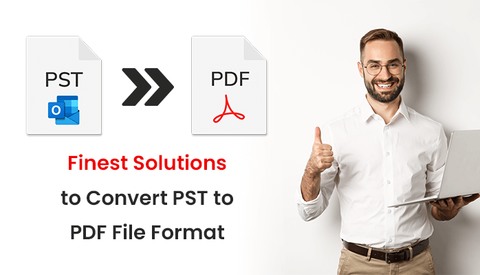 Finest Solutions to Convert PST to PDF File Format 