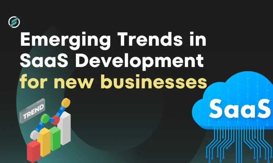 What are the Emerging Trends in SaaS Development for New Businesses?