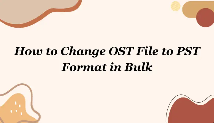 How to Change OST File to PST Format