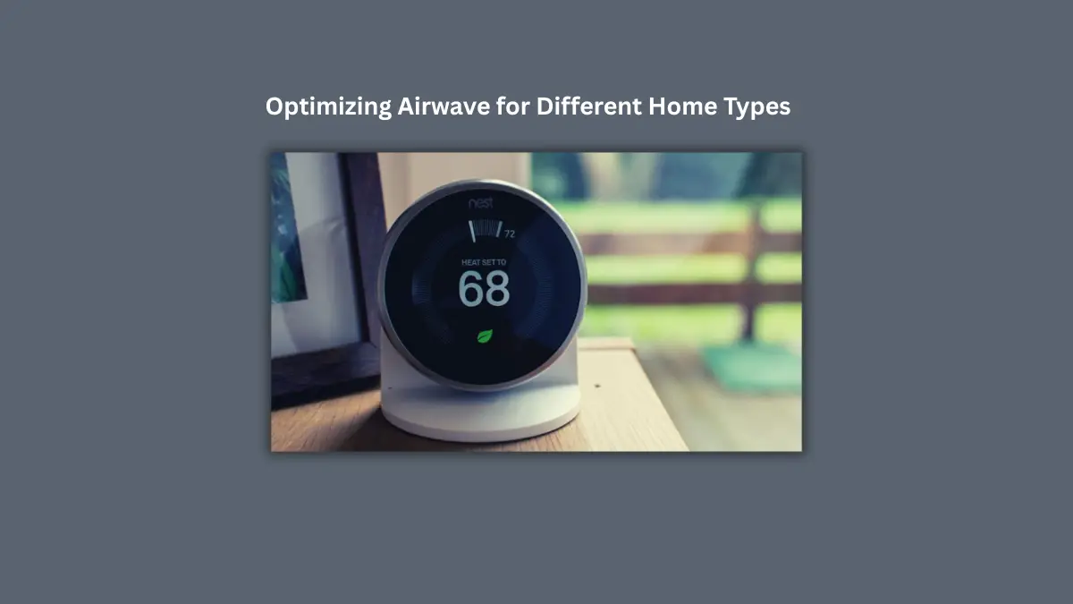 Optimizing Airwave for Different Home Types