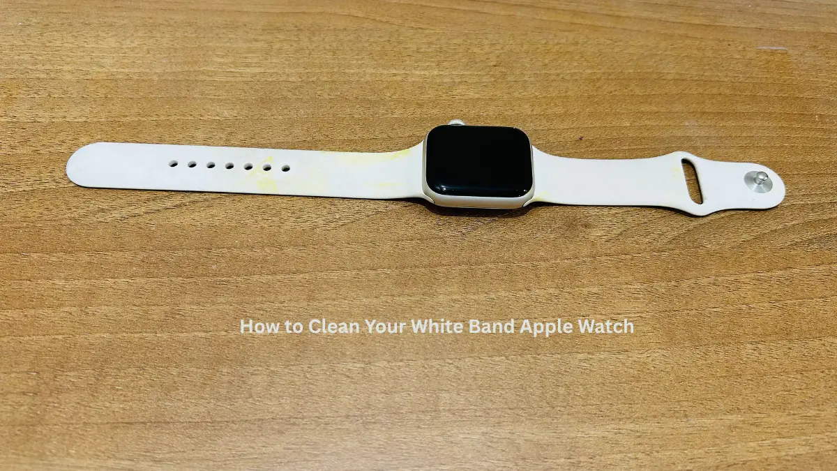 How to Clean Your White Band Apple Watch