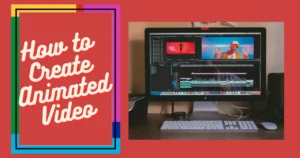How to Create Animated Video